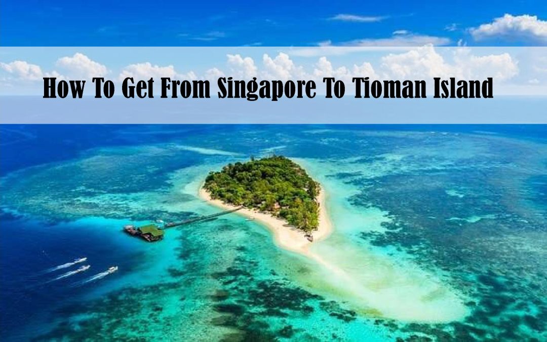 how to get from singapore to tioman island